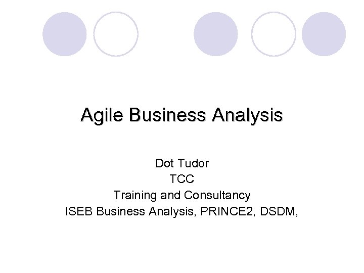 Agile Business Analysis Dot Tudor TCC Training and Consultancy ISEB Business Analysis, PRINCE 2,