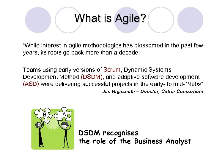 What is Agile? “While interest in agile methodologies has blossomed in the past few