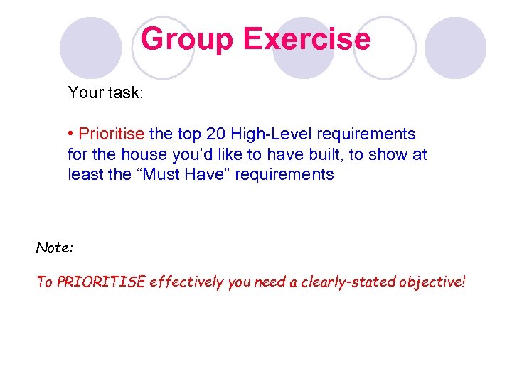 Group Exercise Your task: • Prioritise the top 20 High-Level requirements for the house