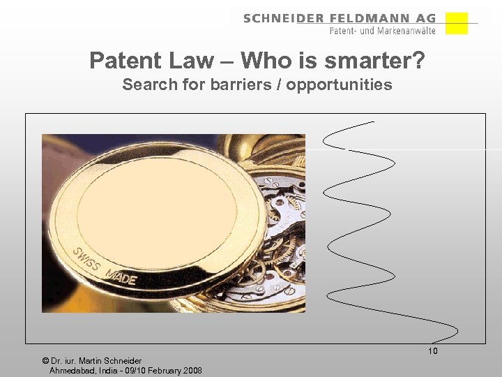 Patent Law – Who is smarter? Search for barriers / opportunities 10 © Dr.