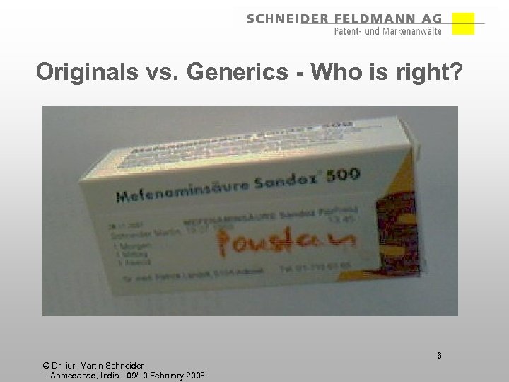 Originals vs. Generics - Who is right? 6 © Dr. iur. Martin Schneider Ahmedabad,