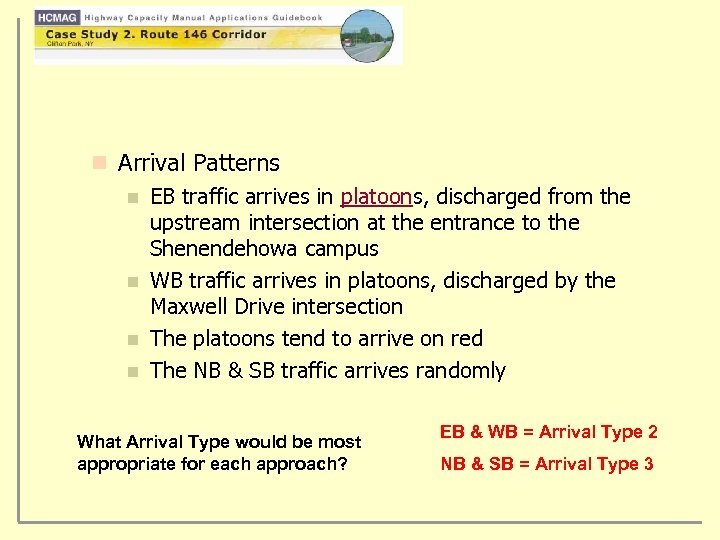 n Arrival Patterns n EB traffic arrives in platoons, discharged from the upstream intersection