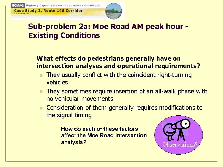 Sub-problem 2 a: Moe Road AM peak hour Existing Conditions What effects do pedestrians