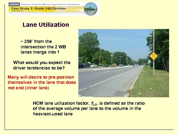 Lane Utilization ~ 250’ from the intersection the 2 WB lanes merge into 1