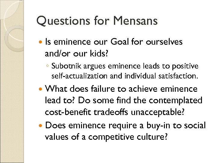 Questions for Mensans Is eminence our Goal for ourselves and/or our kids? ◦ Subotnik