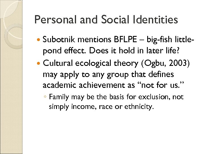 Personal and Social Identities Subotnik mentions BFLPE – big-fish littlepond effect. Does it hold