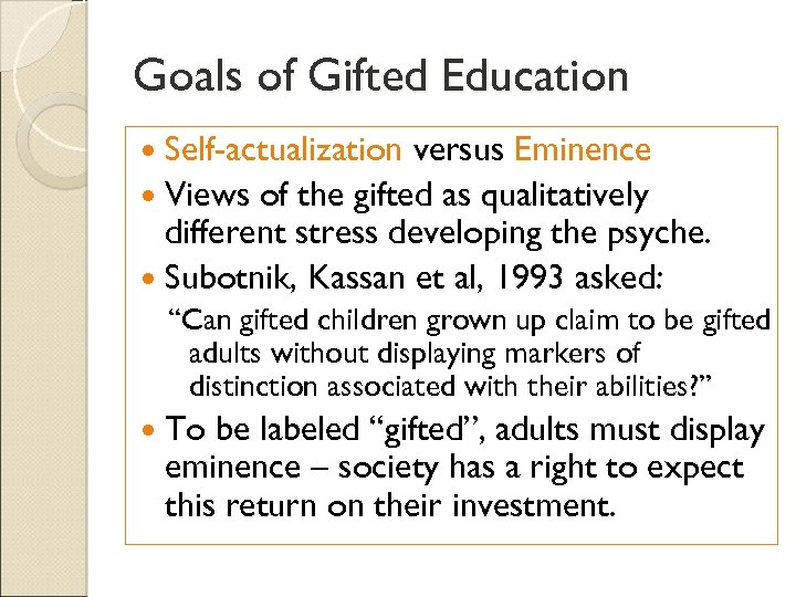 Goals of Gifted Education Self-actualization versus Eminence Views of the gifted as qualitatively different