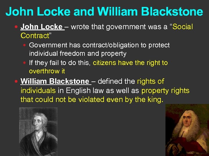 John Locke and William Blackstone John Locke – wrote that government was a “Social