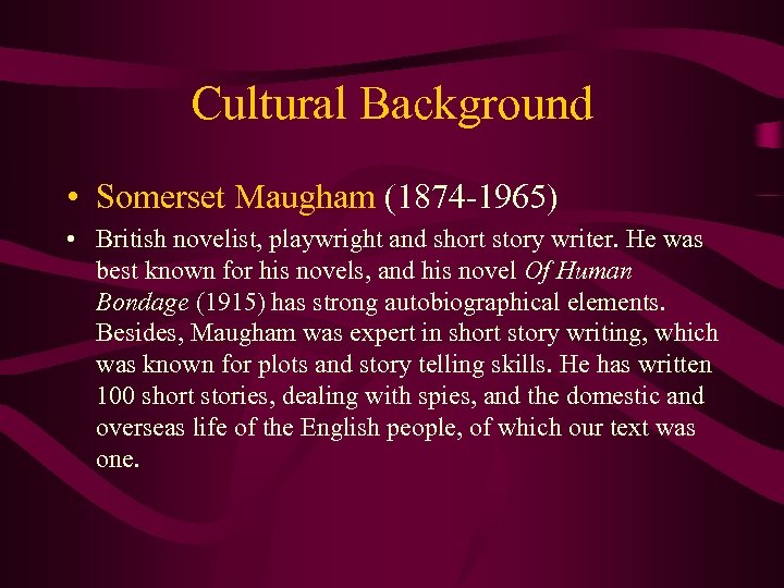 Cultural Background • Somerset Maugham (1874 -1965) • British novelist, playwright and short story