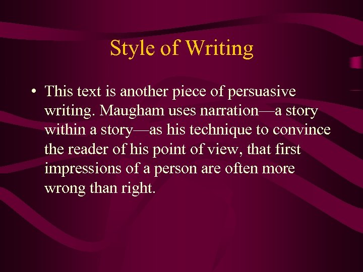 Style of Writing • This text is another piece of persuasive writing. Maugham uses
