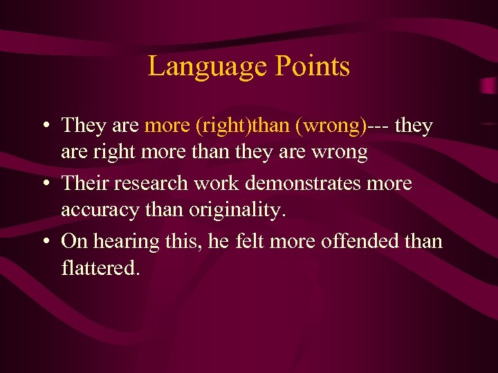 Language Points • They are more (right)than (wrong)--- they are right more than they