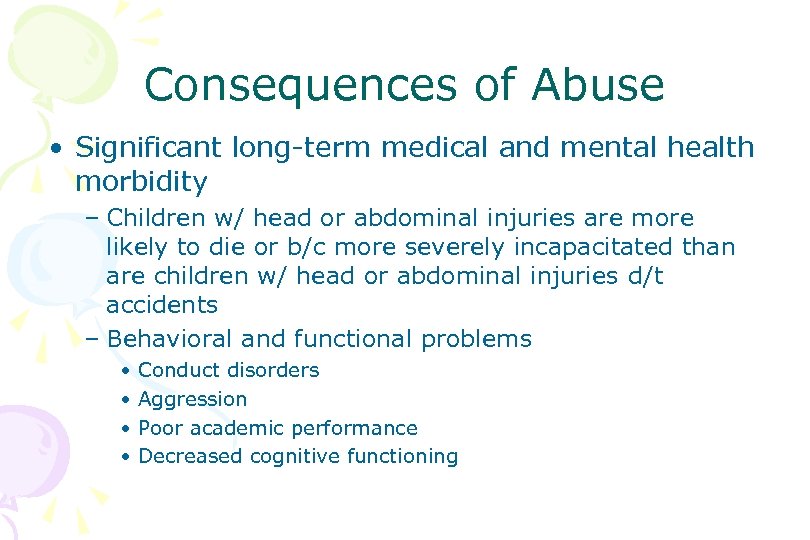 Consequences of Abuse • Significant long-term medical and mental health morbidity – Children w/