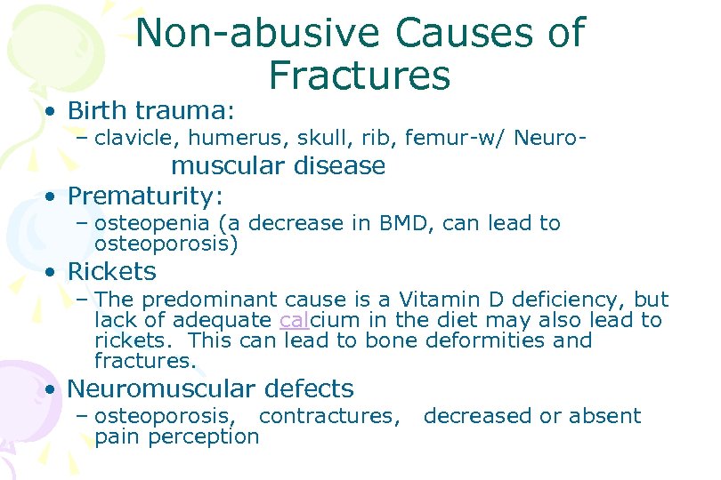 Non-abusive Causes of Fractures • Birth trauma: – clavicle, humerus, skull, rib, femur-w/ Neuro-