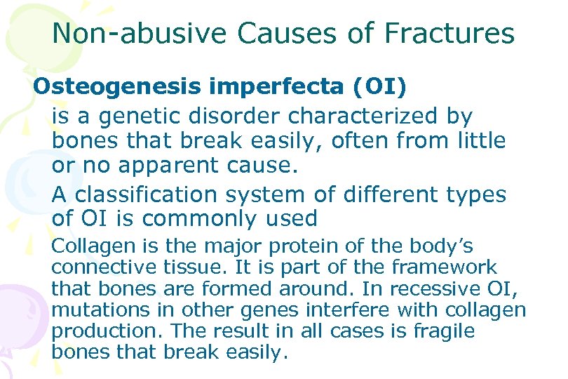 Non-abusive Causes of Fractures Osteogenesis imperfecta (OI) is a genetic disorder characterized by bones