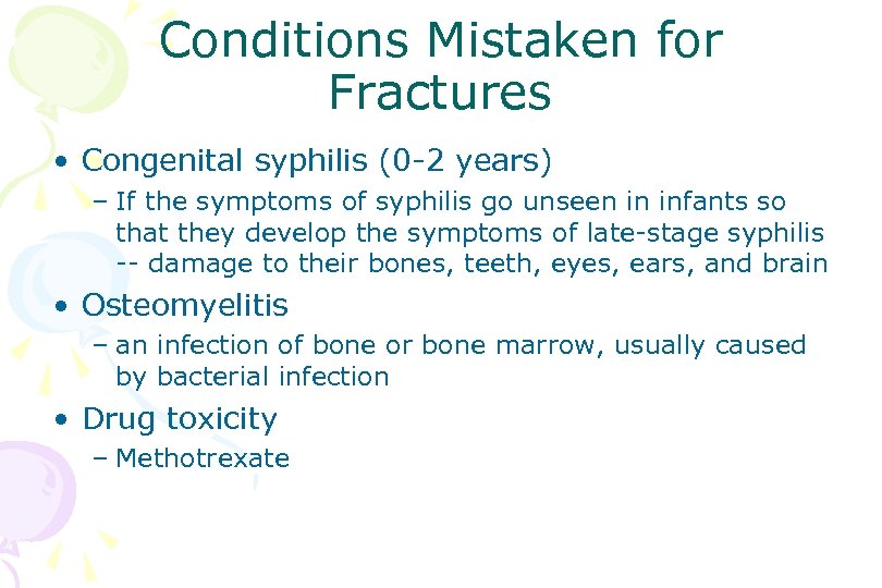 Conditions Mistaken for Fractures • Congenital syphilis (0 -2 years) – If the symptoms