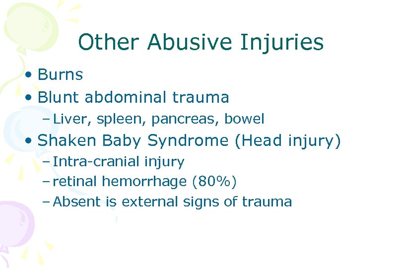 Other Abusive Injuries • Burns • Blunt abdominal trauma – Liver, spleen, pancreas, bowel