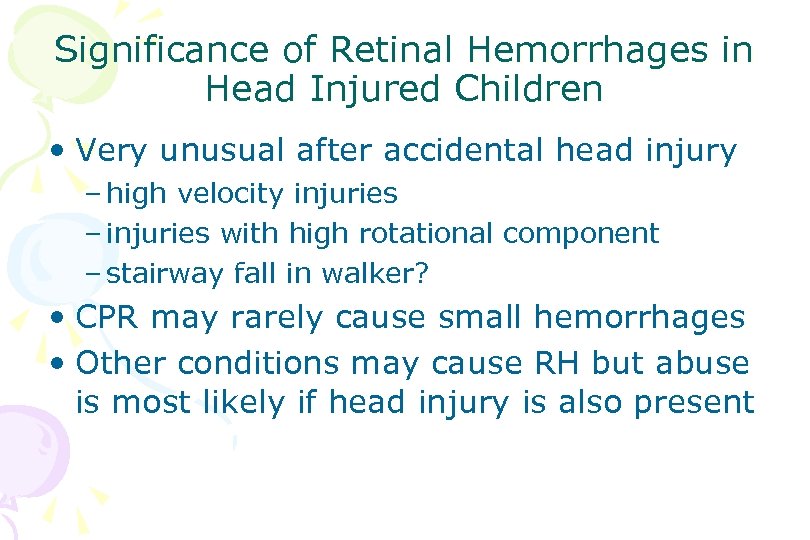 Significance of Retinal Hemorrhages in Head Injured Children • Very unusual after accidental head