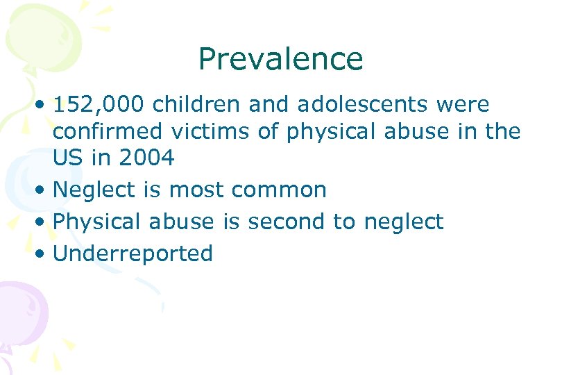 Prevalence • 152, 000 children and adolescents were confirmed victims of physical abuse in