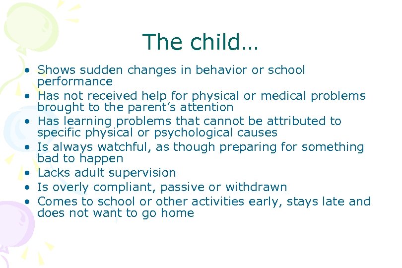 The child… • Shows sudden changes in behavior or school performance • Has not
