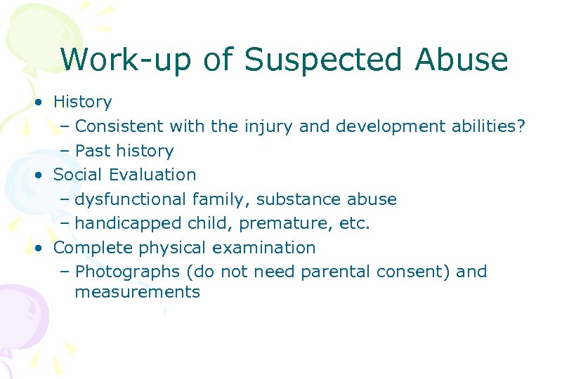 Work-up of Suspected Abuse • History – Consistent with the injury and development abilities?