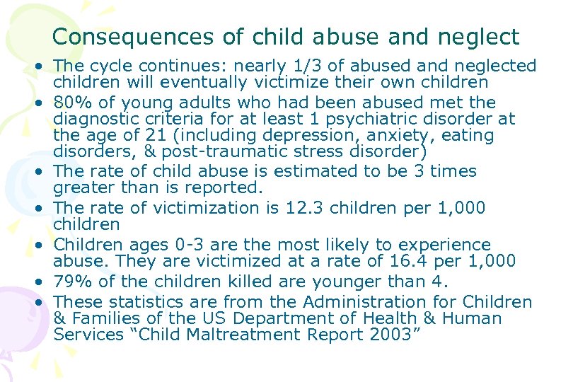 Consequences of child abuse and neglect • The cycle continues: nearly 1/3 of abused