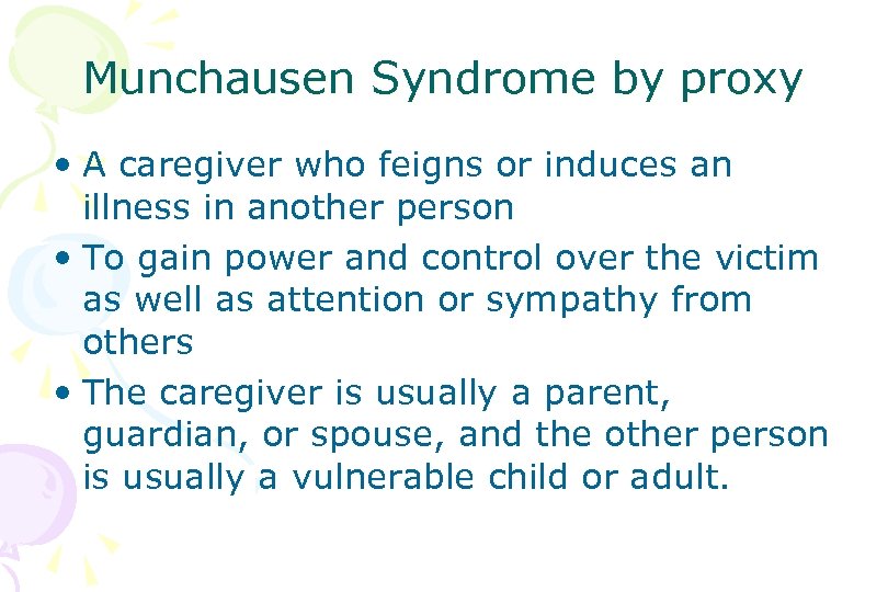 Munchausen Syndrome by proxy • A caregiver who feigns or induces an illness in