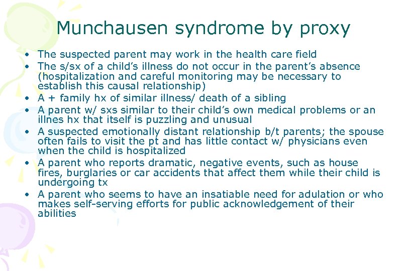 Munchausen syndrome by proxy • The suspected parent may work in the health care