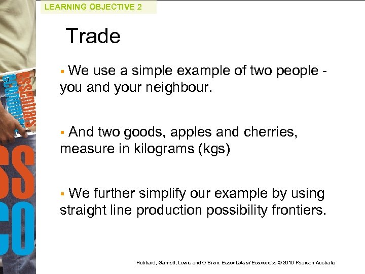 LEARNING OBJECTIVE 2 Trade We use a simple example of two people you and