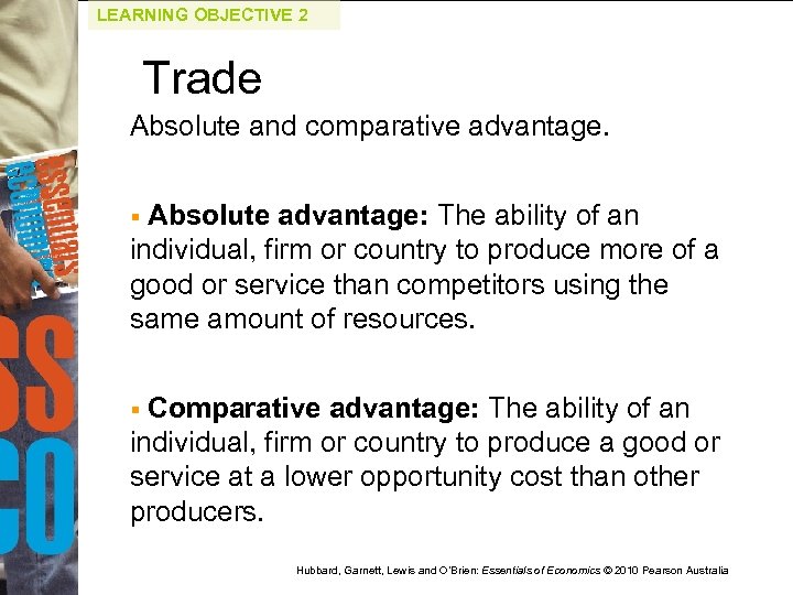 LEARNING OBJECTIVE 2 Trade Absolute and comparative advantage. Absolute advantage: The ability of an