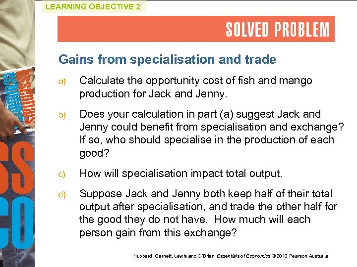 LEARNING OBJECTIVE 2 Gains from specialisation and trade a) Calculate the opportunity cost of