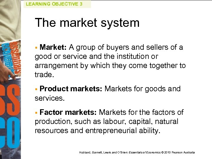 LEARNING OBJECTIVE 3 The market system Market: A group of buyers and sellers of