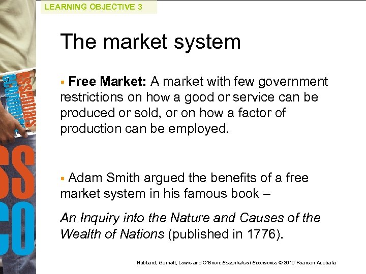 LEARNING OBJECTIVE 3 The market system Free Market: A market with few government restrictions