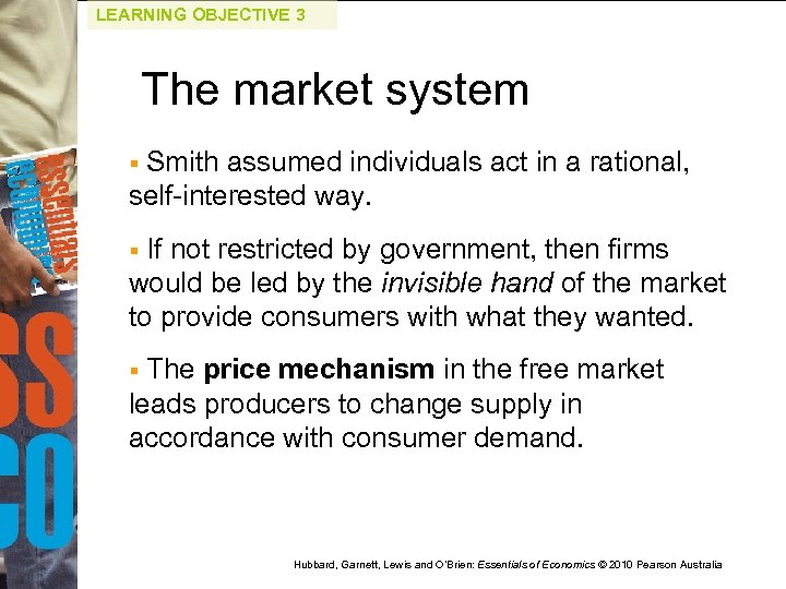 LEARNING OBJECTIVE 3 The market system Smith assumed individuals act in a rational, self-interested