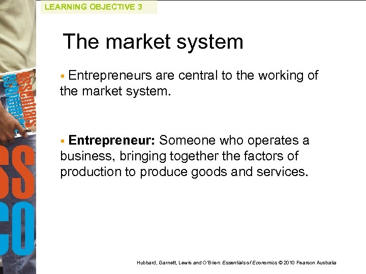 LEARNING OBJECTIVE 3 The market system Entrepreneurs are central to the working of the