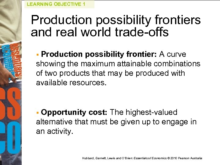 LEARNING OBJECTIVE 1 Production possibility frontiers and real world trade-offs Production possibility frontier: A