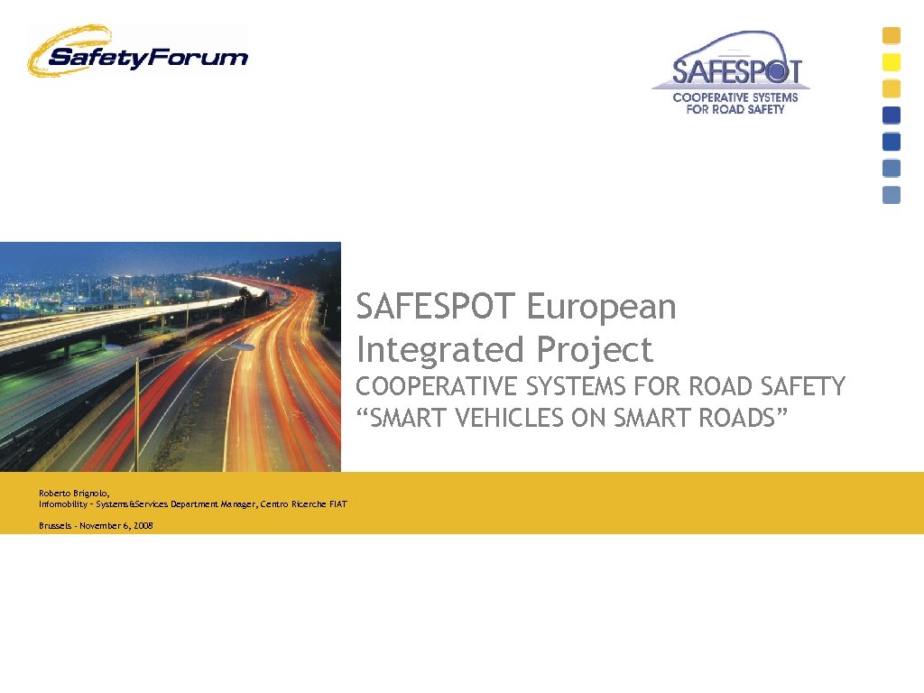 SAFESPOT European Integrated Project COOPERATIVE SYSTEMS FOR ROAD SAFETY “SMART VEHICLES ON SMART ROADS”