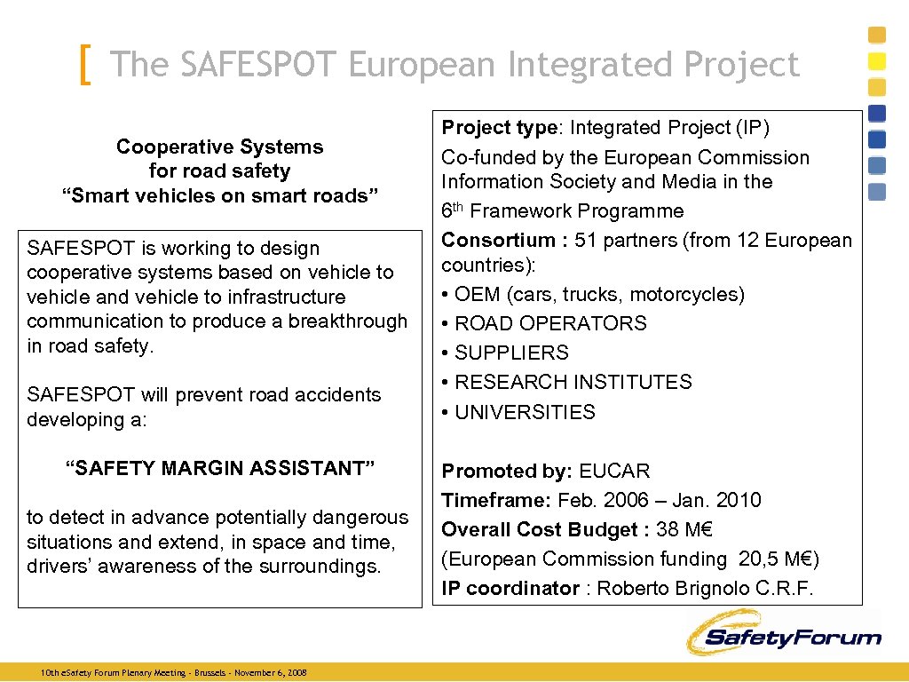 [ The SAFESPOT European Integrated Project Cooperative Systems for road safety “Smart vehicles on