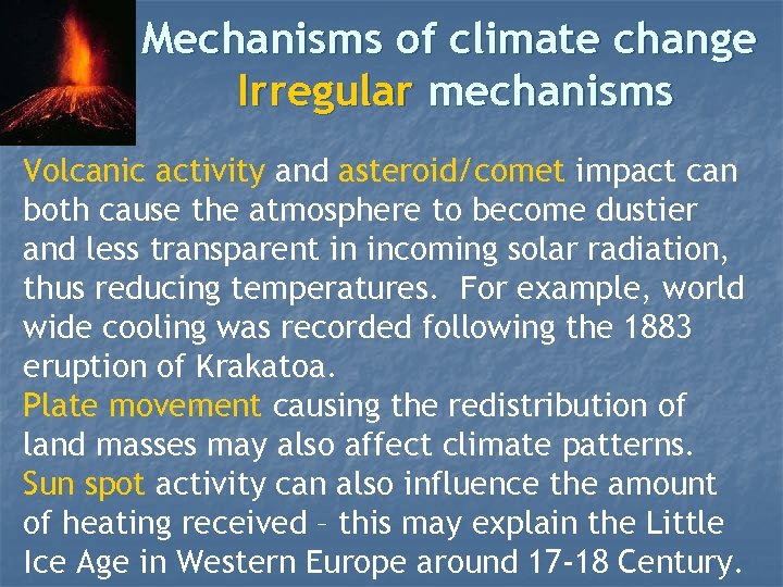 Mechanisms of climate change Irregular mechanisms Volcanic activity and asteroid/comet impact can both cause