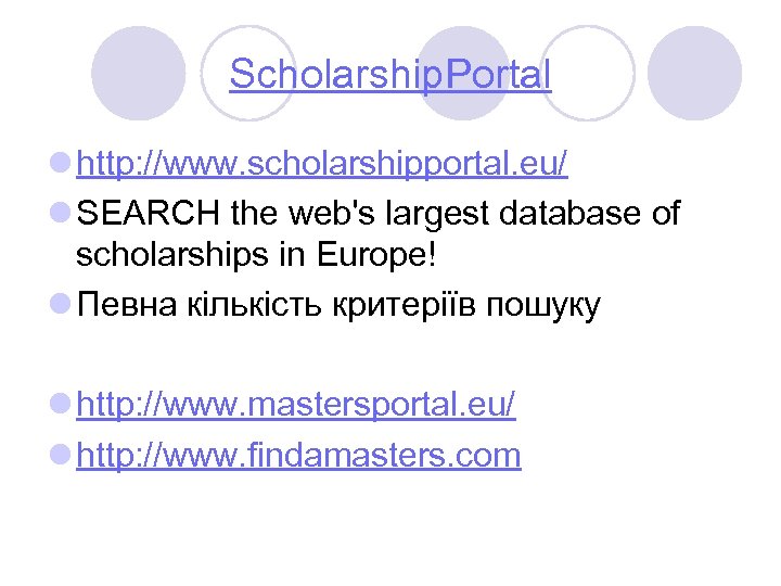 Scholarship. Portal l http: //www. scholarshipportal. eu/ l SEARCH the web's largest database of