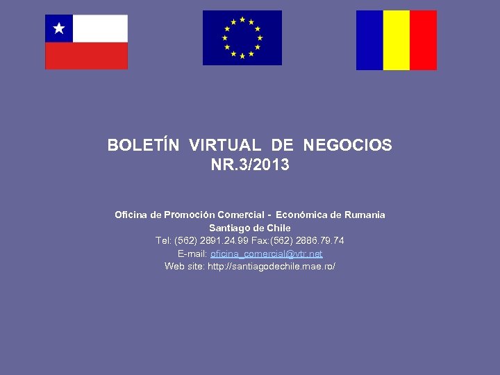 BOLETÍN VIRTUAL DE NEGOCIOS NR. 3/2013 Oficina de Promoción Comercial - Económica de Rumania