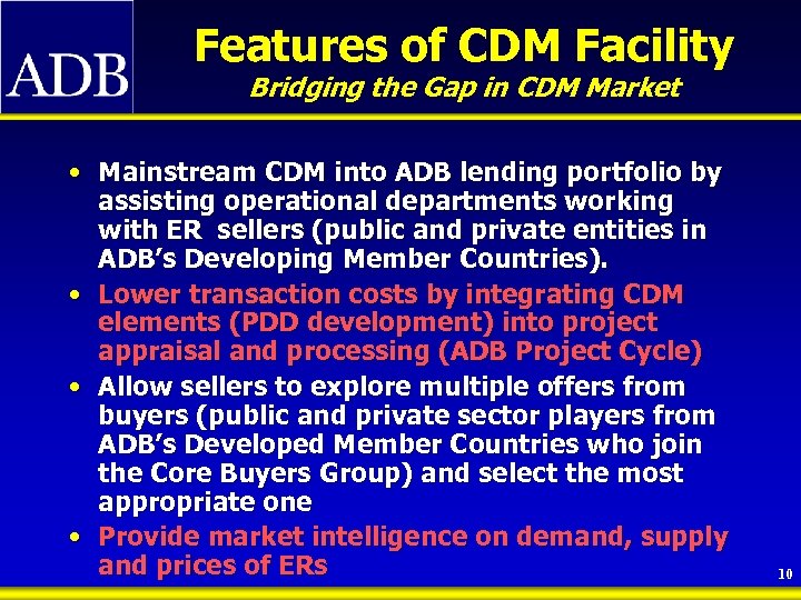 Features of CDM Facility Bridging the Gap in CDM Market • Mainstream CDM into