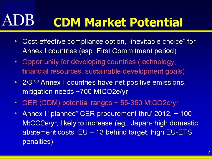 CDM Market Potential • Cost-effective compliance option, “inevitable choice” for Annex I countries (esp.