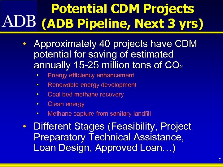 Potential CDM Projects (ADB Pipeline, Next 3 yrs) • Approximately 40 projects have CDM