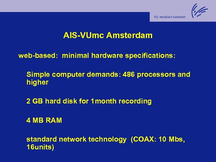 AIS-VUmc Amsterdam web-based: minimal hardware specifications: Simple computer demands: 486 processors and higher 2