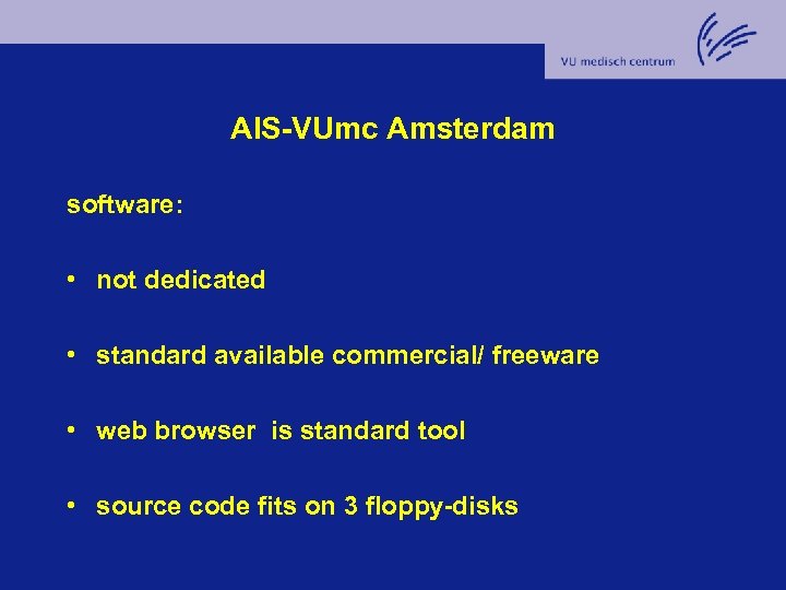 AIS-VUmc Amsterdam software: • not dedicated • standard available commercial/ freeware • web browser