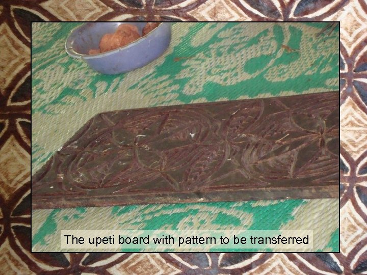 The upeti board with pattern to be transferred 