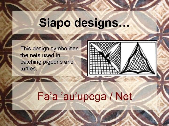 Siapo designs… This design symbolises the nets used in catching pigeons and turtles. Fa’a