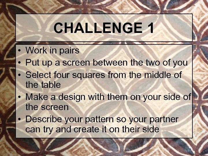 CHALLENGE 1 • Work in pairs • Put up a screen between the two