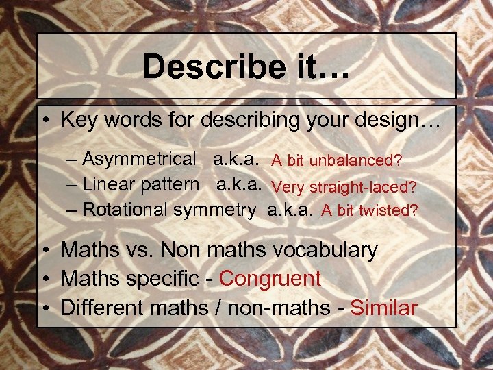 Describe it… • Key words for describing your design… – Asymmetrical a. k. a.