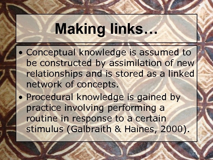 Making links… • Conceptual knowledge is assumed to be constructed by assimilation of new